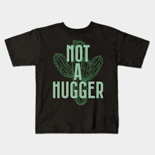 Not A Hugger - Cactus Lover Gift Kids T-Shirt